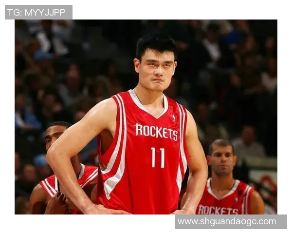 姚明在NBA赛场上创造的40次传奇瞬间回顾与分析
