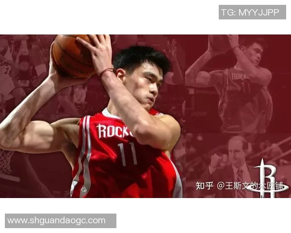 姚明如何在篮球选人中展现独特眼光与战略思维的成功之道